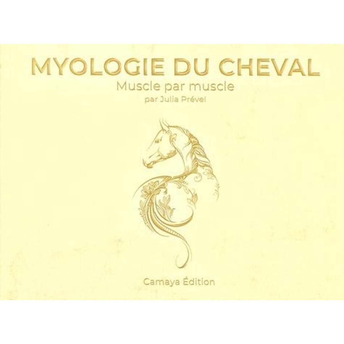  MYOLOGIE DU CHEVAL. MUSCLE PAR MUSCLE, Prével Julia