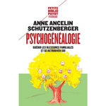 PSYCHOGENEALOGIE. GUERIR LES BLESSURES FAMILIALES ET SE RETROUVER SOI, Ancelin Schützenberger Anne
