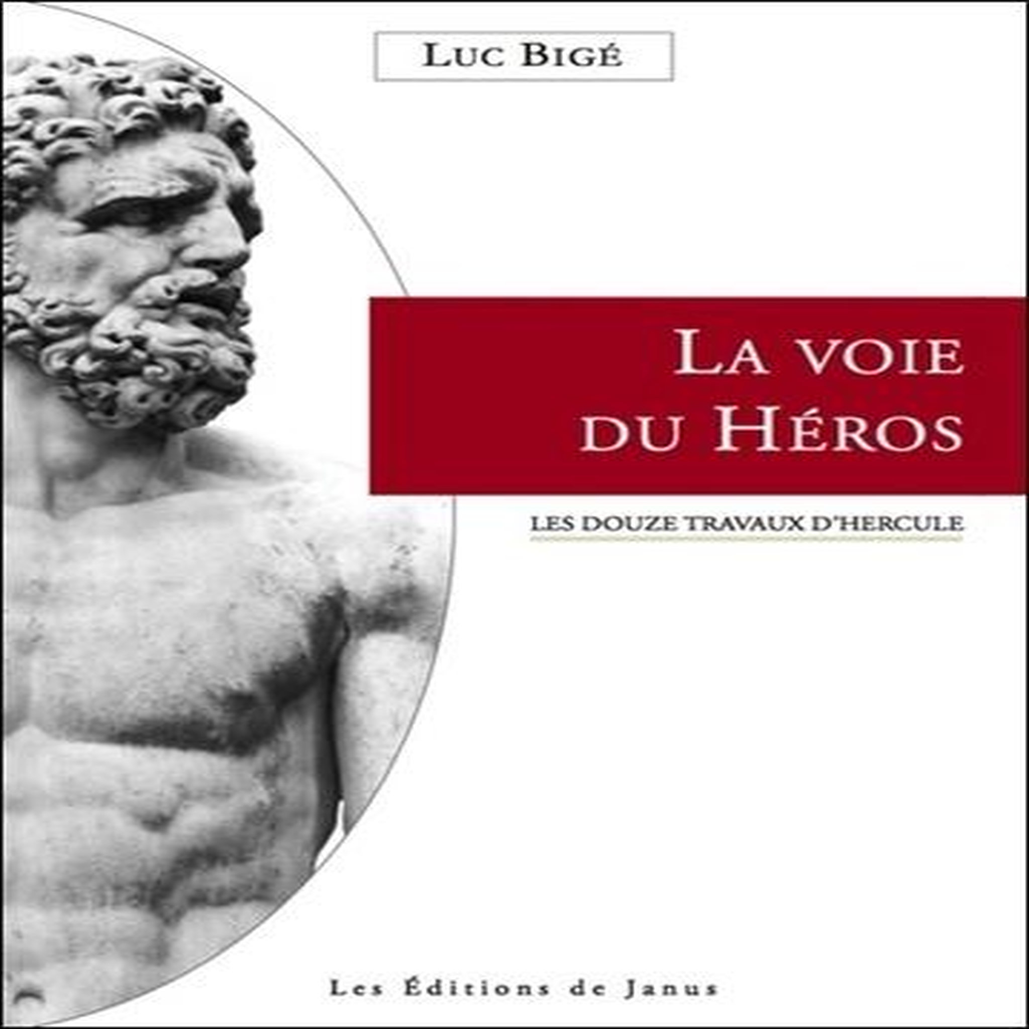 LA VOIE DU HEROS. LES DOUZE TRAVAUX D'HERCULE, Bigé Luc