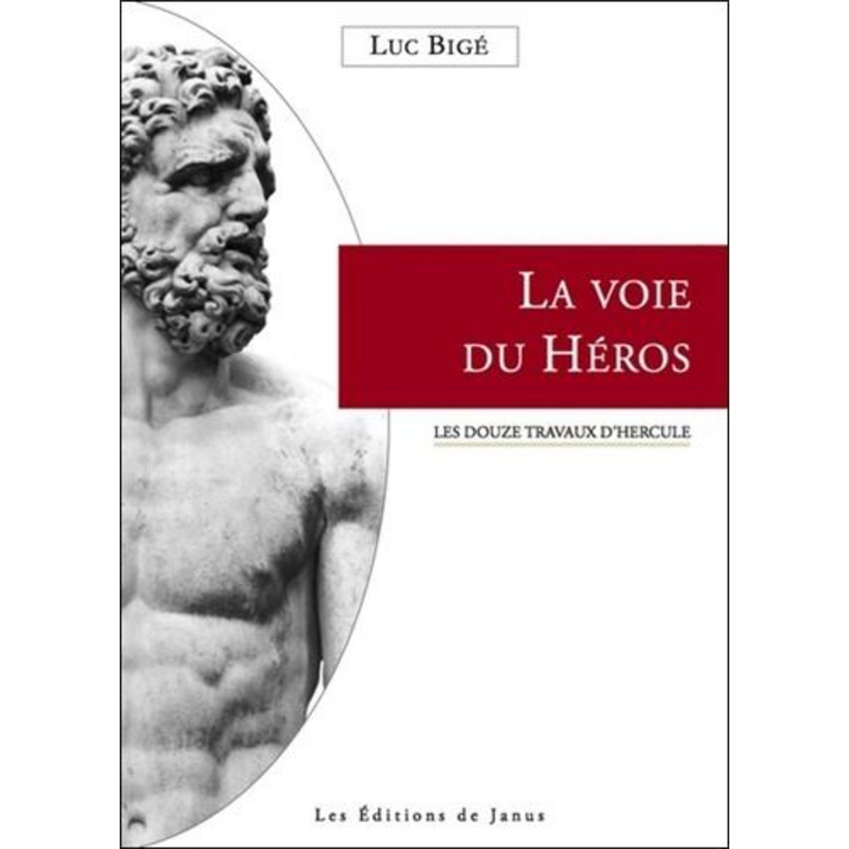 LA VOIE DU HEROS. LES DOUZE TRAVAUX D'HERCULE, Bigé Luc