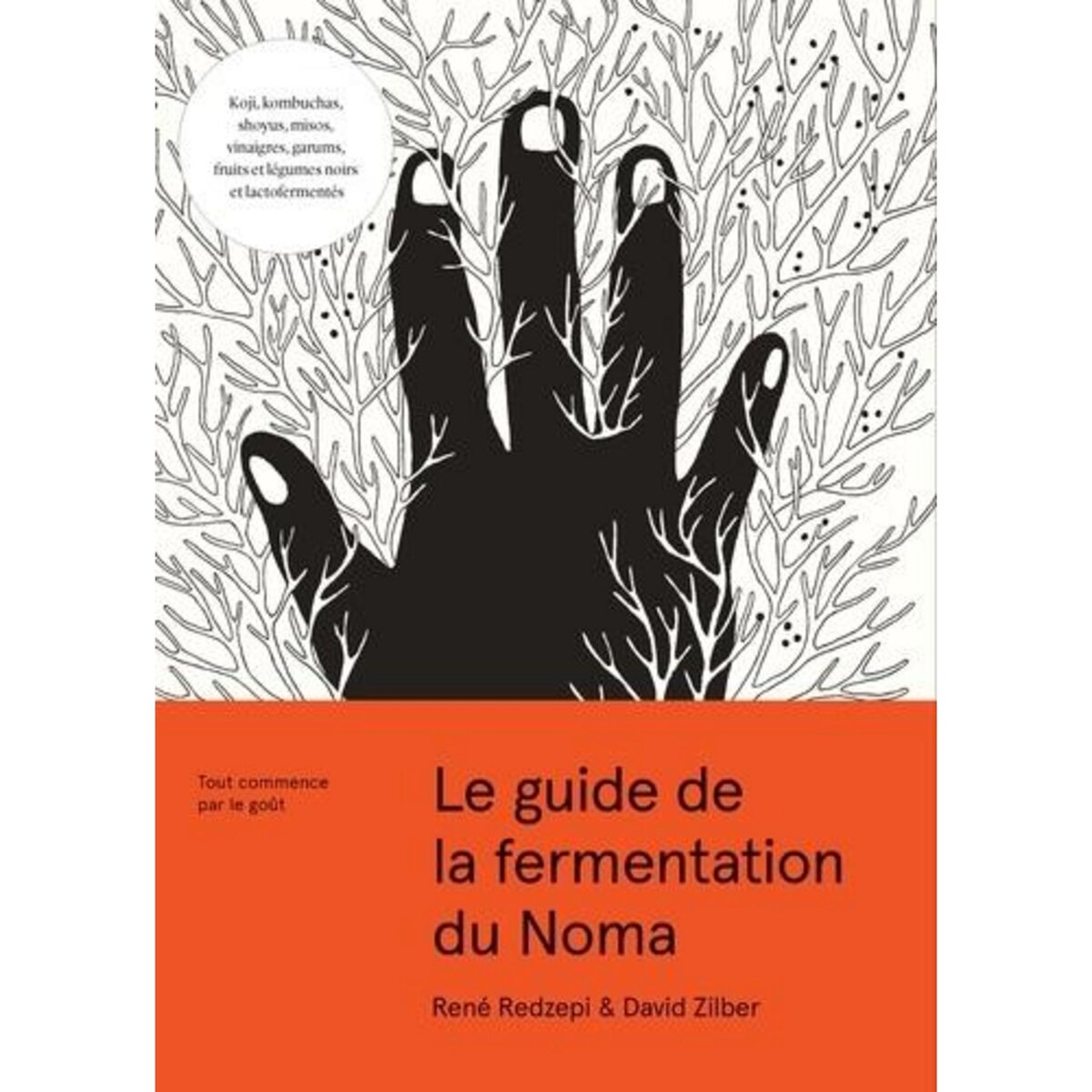 LE GUIDE DE LA FERMENTATION DU NOMA. TOUT COMMENCE PAR LE GOUT, Redzepi René
