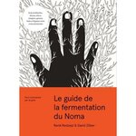 LE GUIDE DE LA FERMENTATION DU NOMA. TOUT COMMENCE PAR LE GOUT, Redzepi René