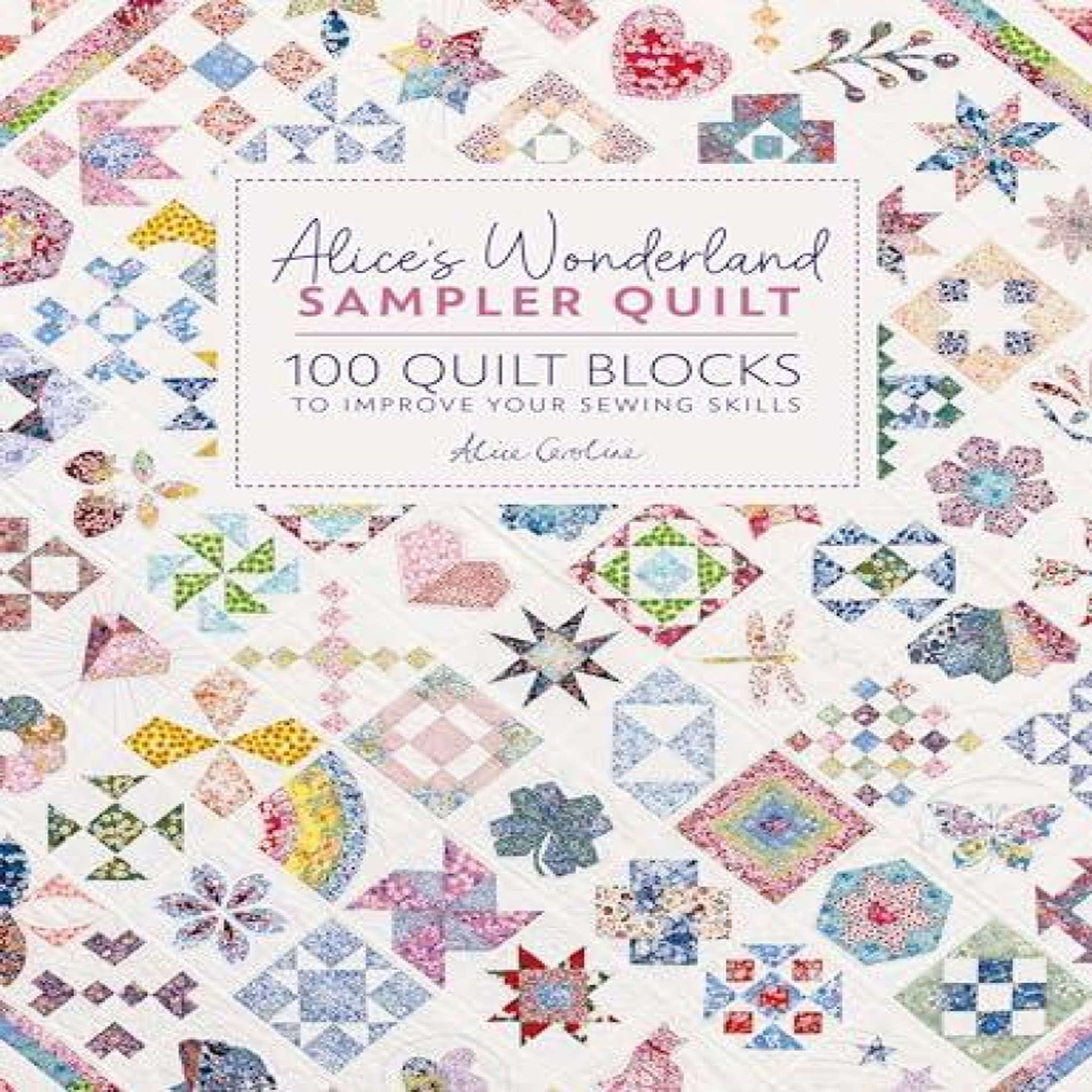 LIVRES Alice's Wonderland Sampler Quilt : 100 quilt blocks to improve your sewing skills
