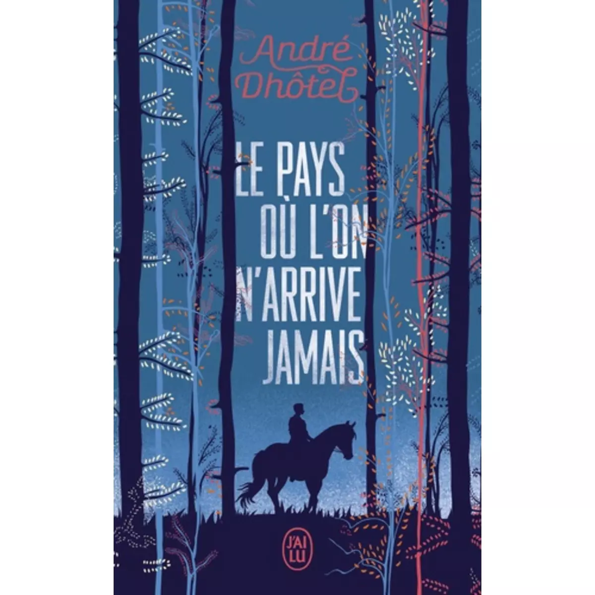 LE PAYS OU L'ON N'ARRIVE JAMAIS, André Dhôtel