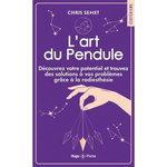 L'ART DU PENDULE. DECOUVREZ VOTRE POTENTIEL ET TROUVEZ DES SOLUTIONS A VOS PROBLEMES GRACE A LA RADIESTHESIE, Semet Chris
