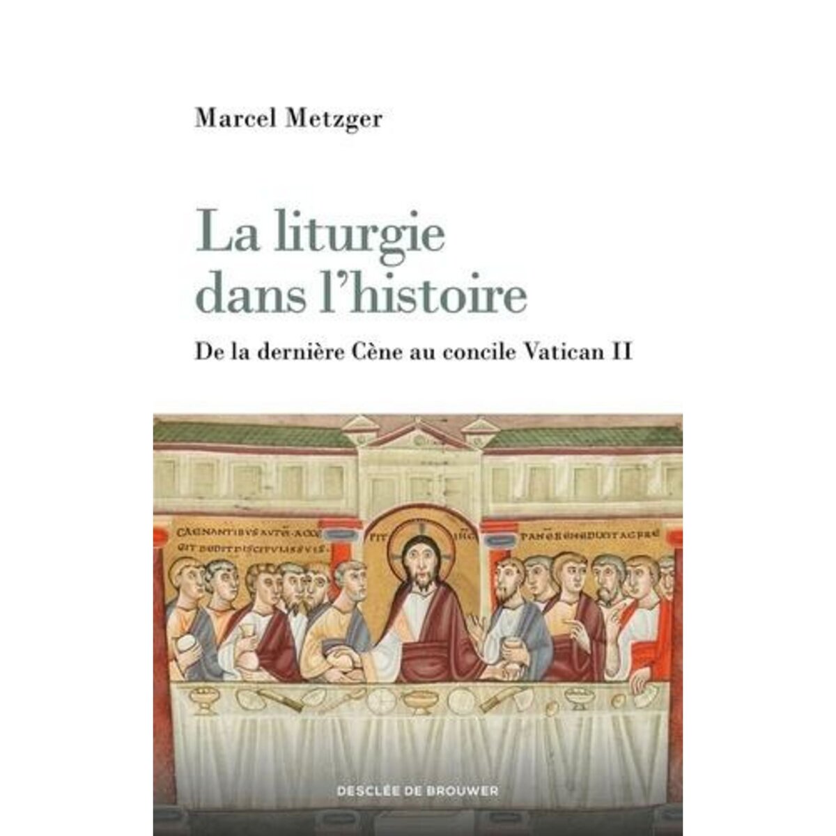 LA LITURGIE DANS L'HISTOIRE. EDITION REVUE ET AUGMENTEE, Metzger Marcel