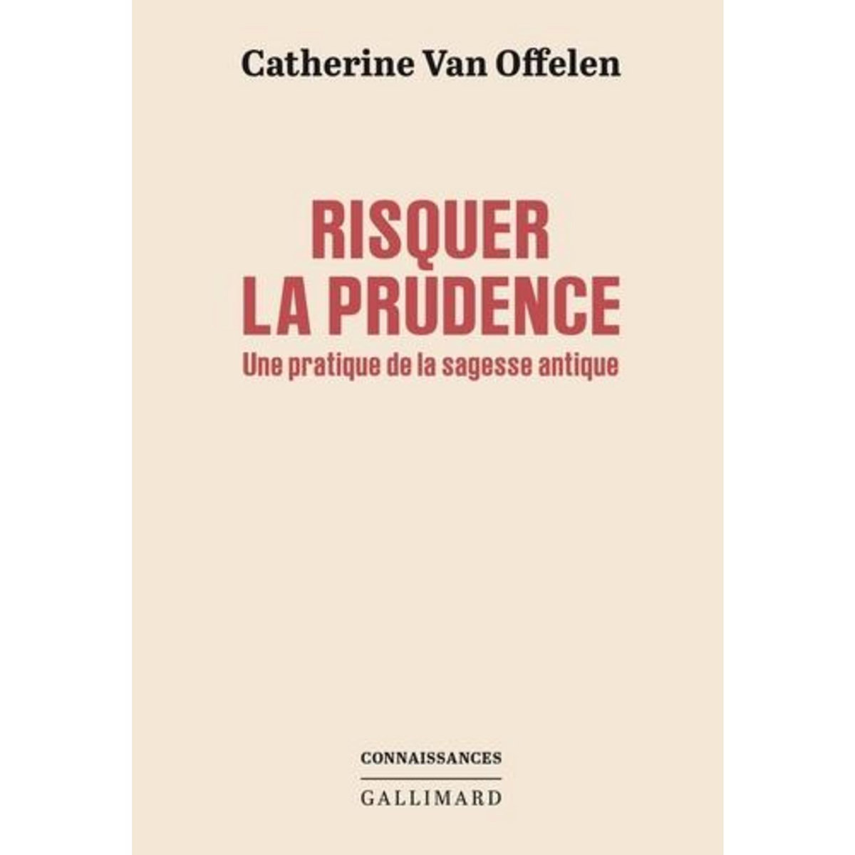 RISQUER LA PRUDENCE. UNE PRATIQUE DE LA SAGESSE ANTIQUE, Van Offelen Catherine