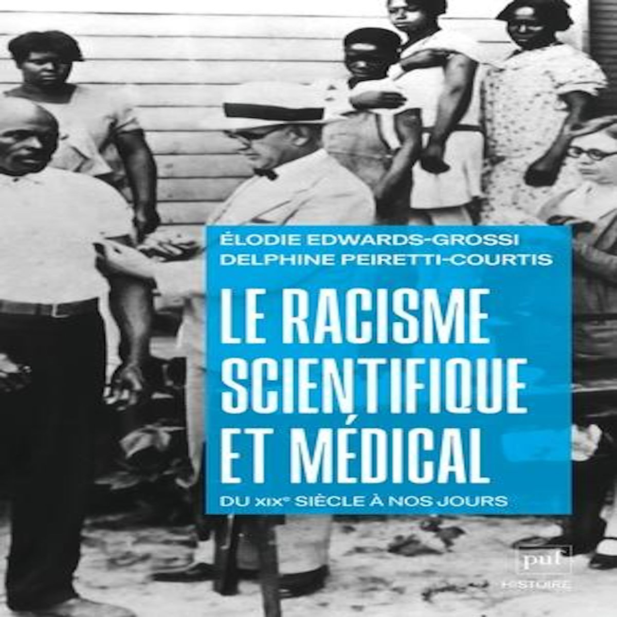 LE RACISME SCIENTIFIQUE ET MEDICAL. CIRCULATIONS INTERNATIONALES ET RESURGENCES, DU XIXE SIECLE A NOS JOURS, Edwards-Grossi Elodie