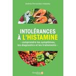 INTOLERANCES A L'HISTAMINE. COMPRENDRE LES SYMPTOMES, LES DIAGNOSTICS ET LES TRAITEMENTS, Fernandez Indulsky Andréa