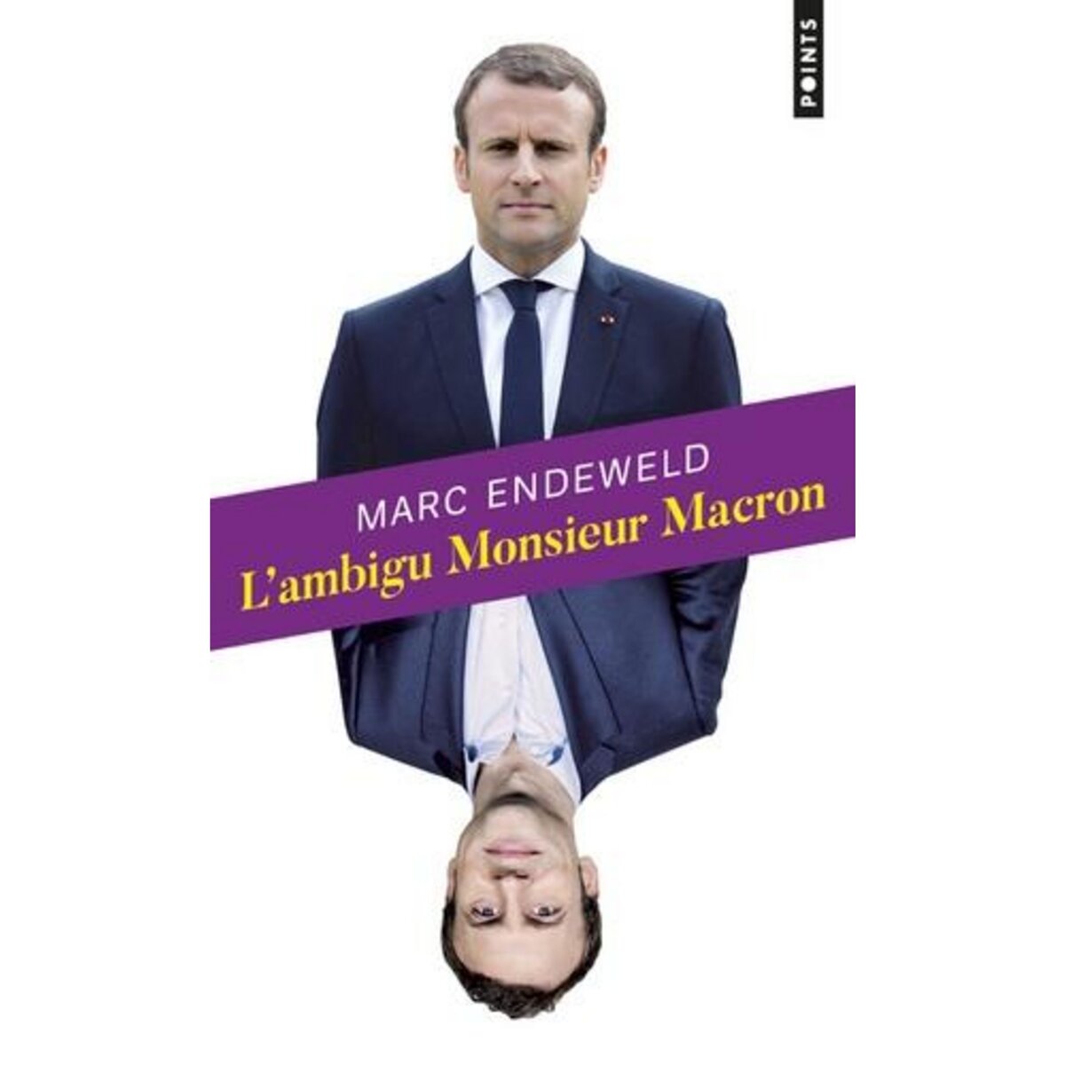 L'AMBIGU MONSIEUR MACRON, Endeweld Marc