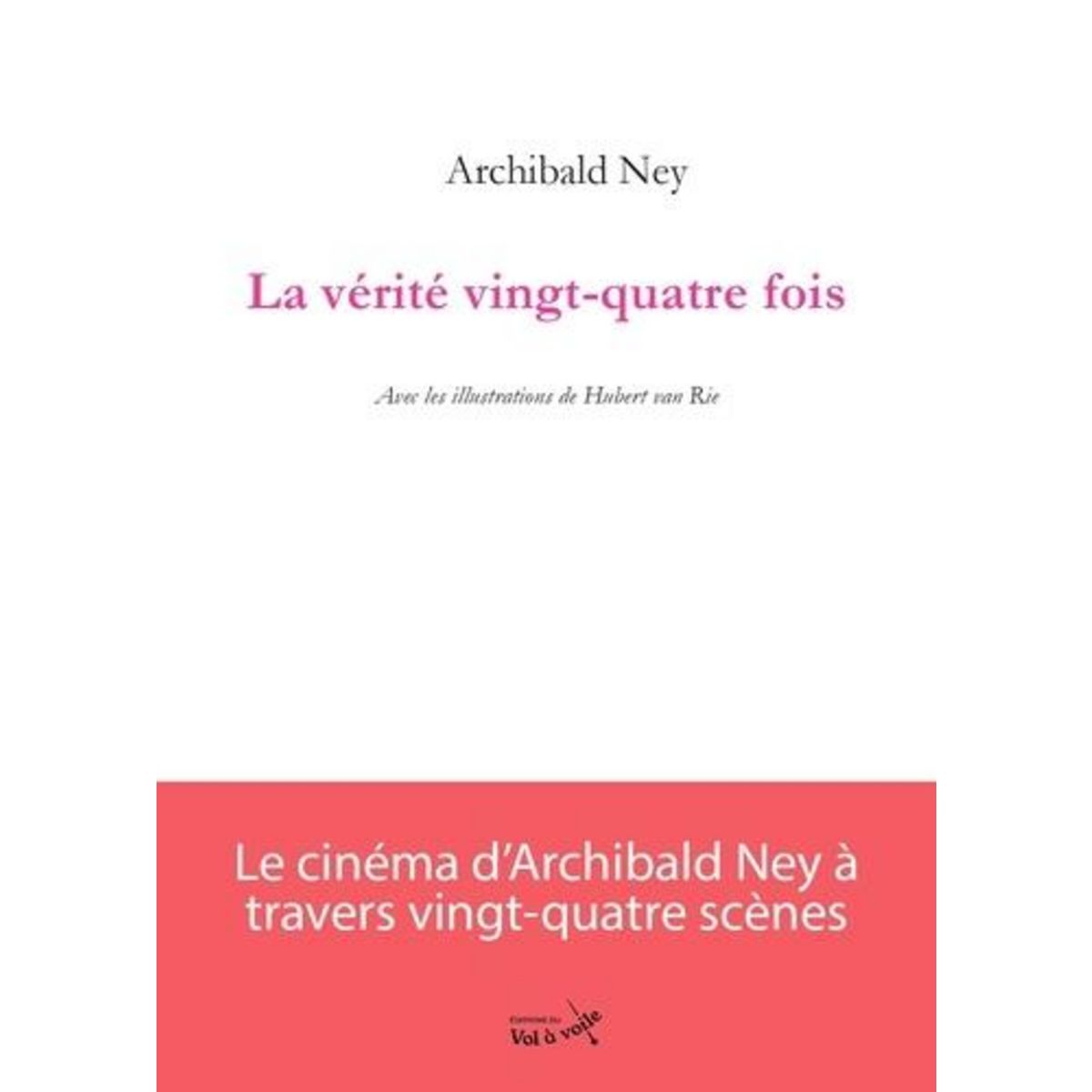 LA VERITE VINGT-QUATRE FOIS, Ney Archibald