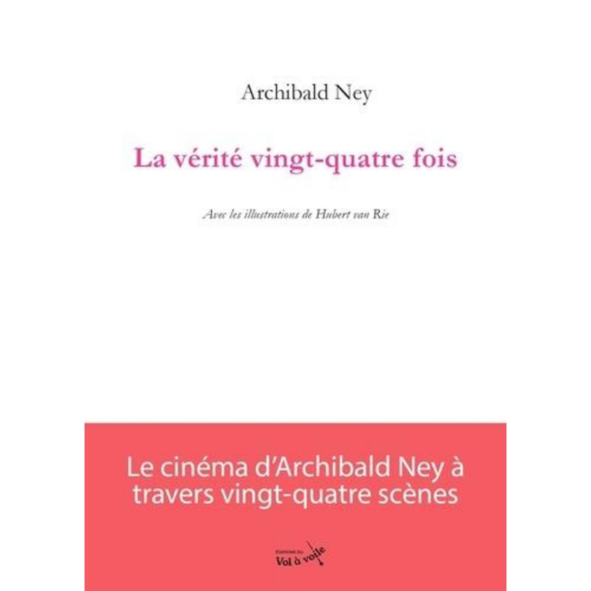 LA VERITE VINGT-QUATRE FOIS, Ney Archibald