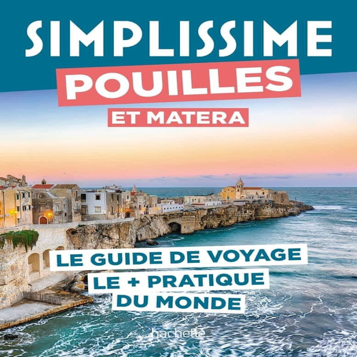 POUILLES ET MATERA. LE GUIDE DE VOYAGE LE + PRATIQUE DU MONDE, Hachette tourisme