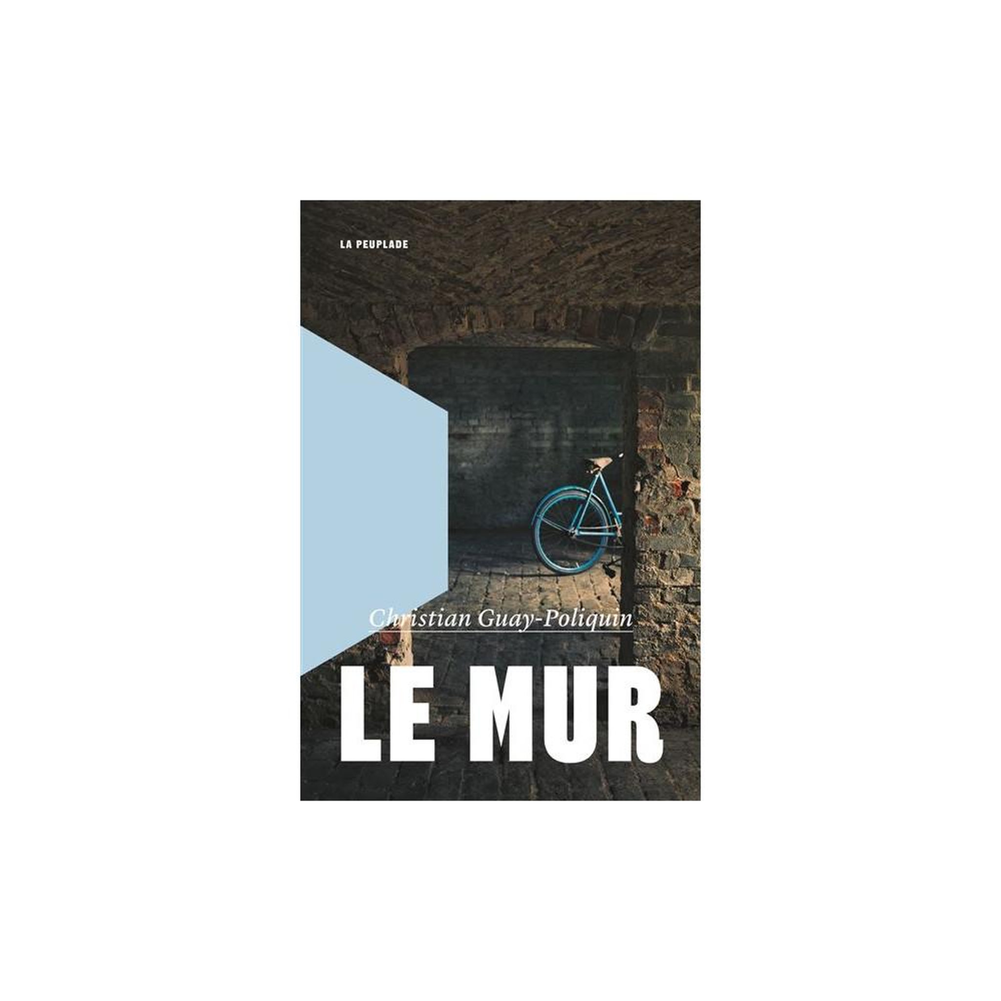 Le mur, christian guay-poliquin, roman français, grand format broché 168 pages