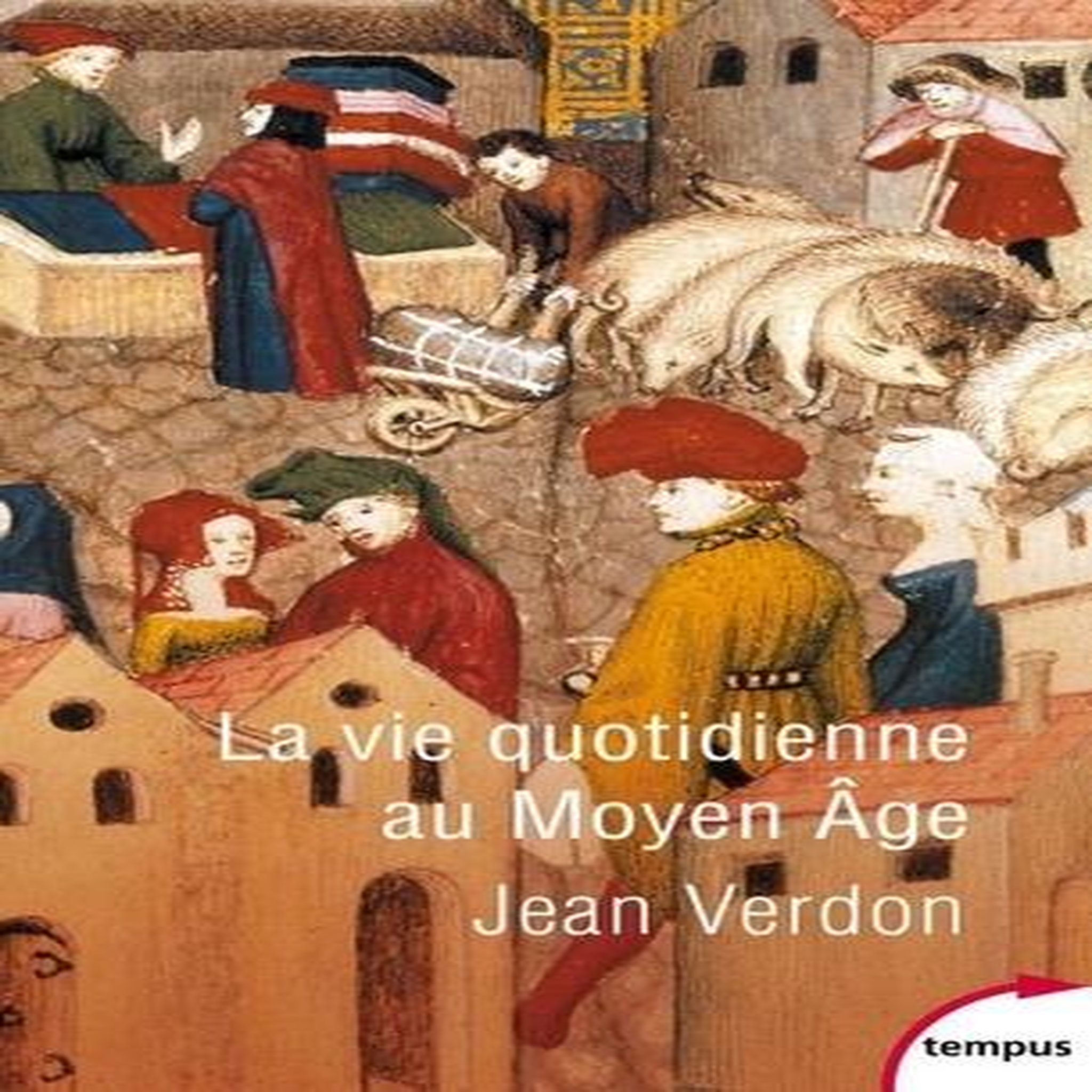 LA VIE QUOTIDIENNE AU MOYEN ÂGE, Verdon Jean