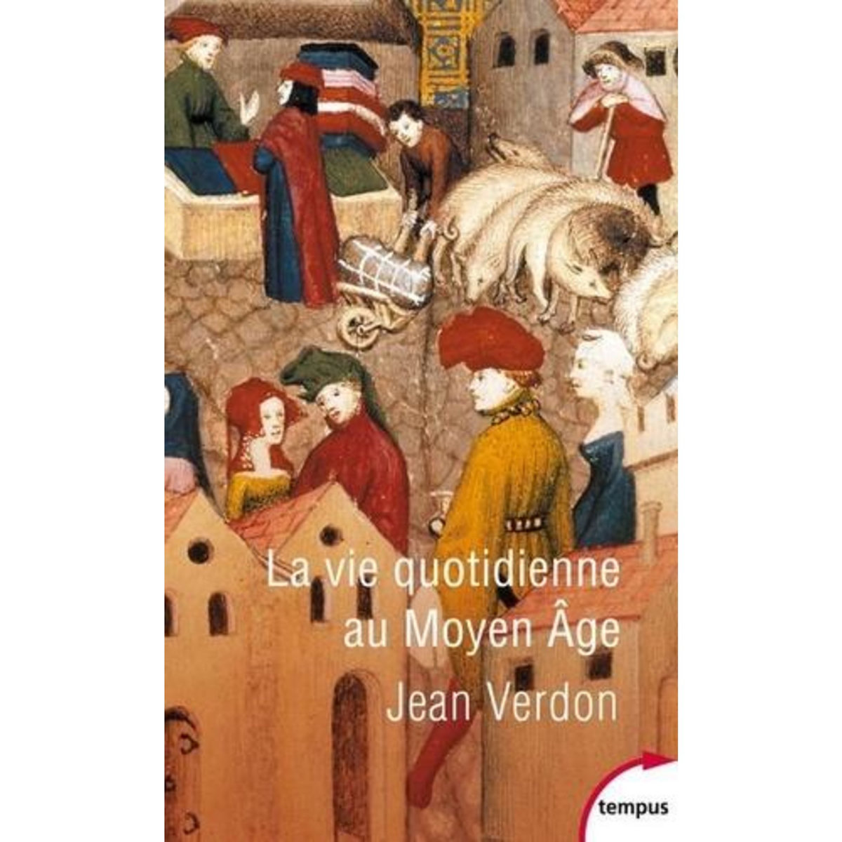 LA VIE QUOTIDIENNE AU MOYEN ÂGE, Verdon Jean