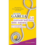 LA CONVERSATION DES SEXES. PHILOSOPHIE DU CONSENTEMENT, Garcia Manon
