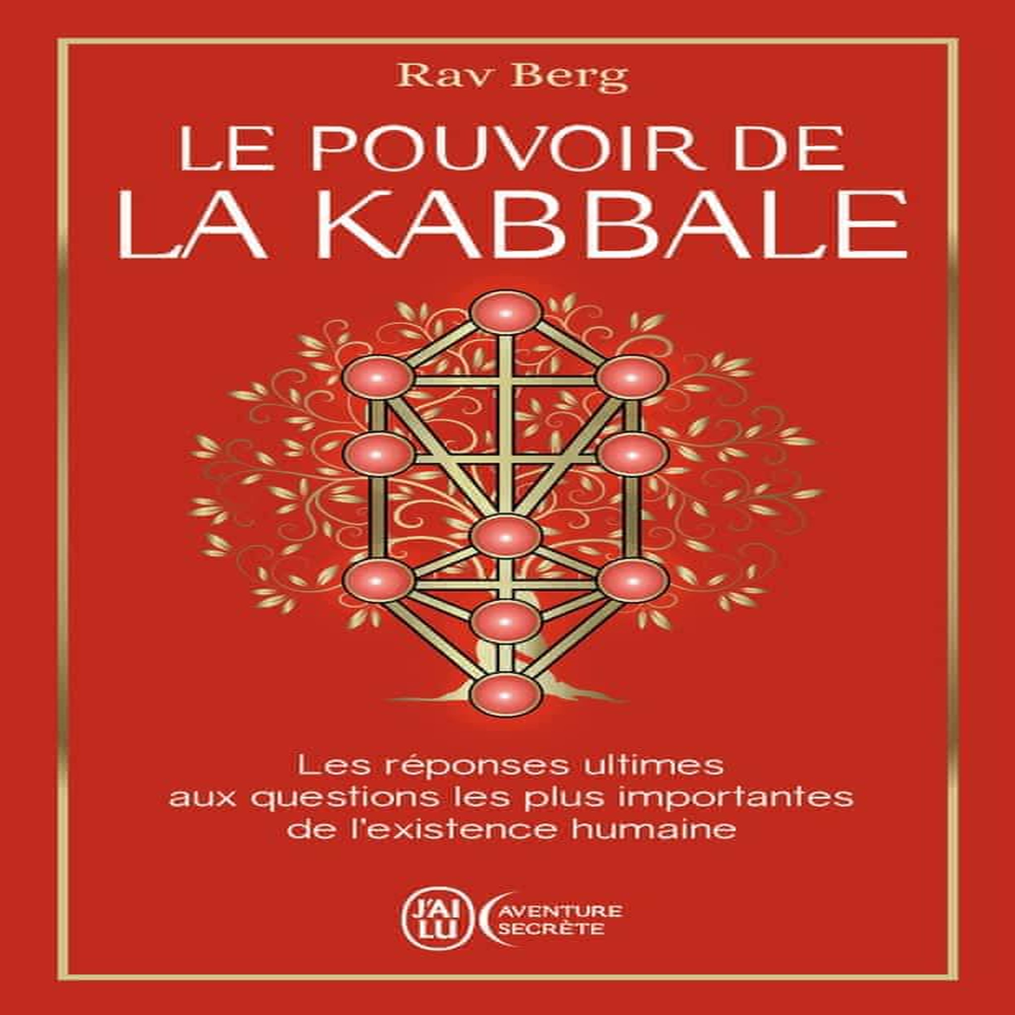 LE POUVOIR DE LA KABBALE. LES REPONSES ULTIMES AUX QUESTIONS LES PLUS IMPORTANTES DE L'EXISTENCE HUMAINE, Berg Rav