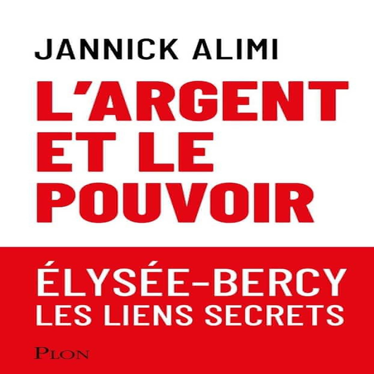 L'ARGENT ET LE POUVOIR. ELYSEE-BERCY, LES LIENS SECRETS, Alimi Jannick