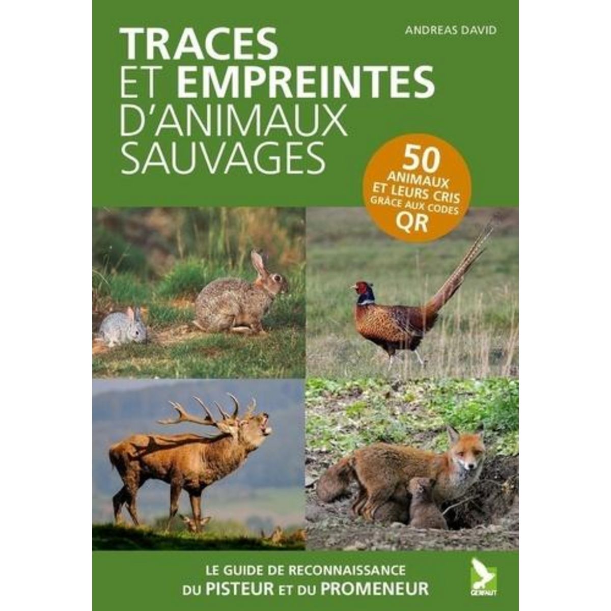 TRACES ET EMPREINTES D'ANIMAUX SAUVAGES. LE GUIDE DE RECONNAISSANCE DU PROMENEUR ET DU PISTEUR, David Andreas