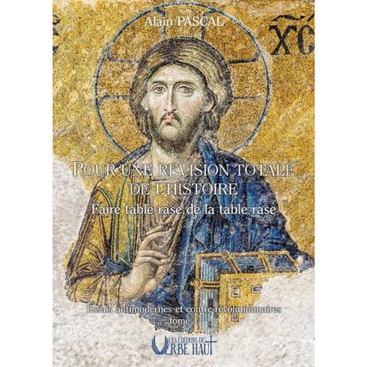 POUR UNE REVISION TOTALE DE L'HISTOIRE. FAIRE TABLE RASE DE LA TABLE RASE, Pascal Alain