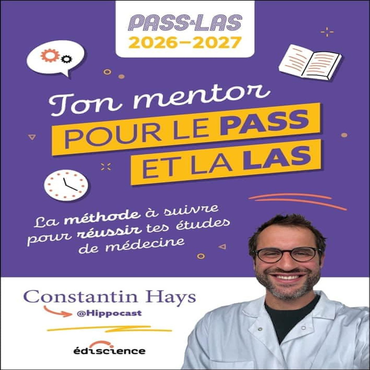 TON MENTOR POUR LE PASS ET LA LAS. LA METHODE A SUIVRE POUR REUSSIR TES ETUDES DE MEDECINE, EDITION 2026-2027, Hays Constantin