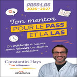 TON MENTOR POUR LE PASS ET LA LAS. LA METHODE A SUIVRE POUR REUSSIR TES ETUDES DE MEDECINE, EDITION 2026-2027, Hays Constantin