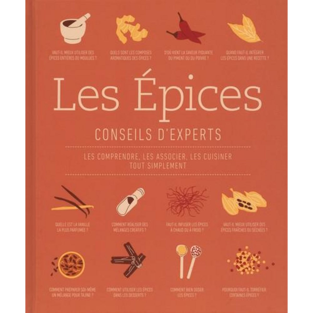 LES EPICES. CONSEILS D'EXPERTS. LES COMPRENDRE, LES ASSOCIER, LES CUISINER TOUT SIMPLEMENT, Farrimond Stuart