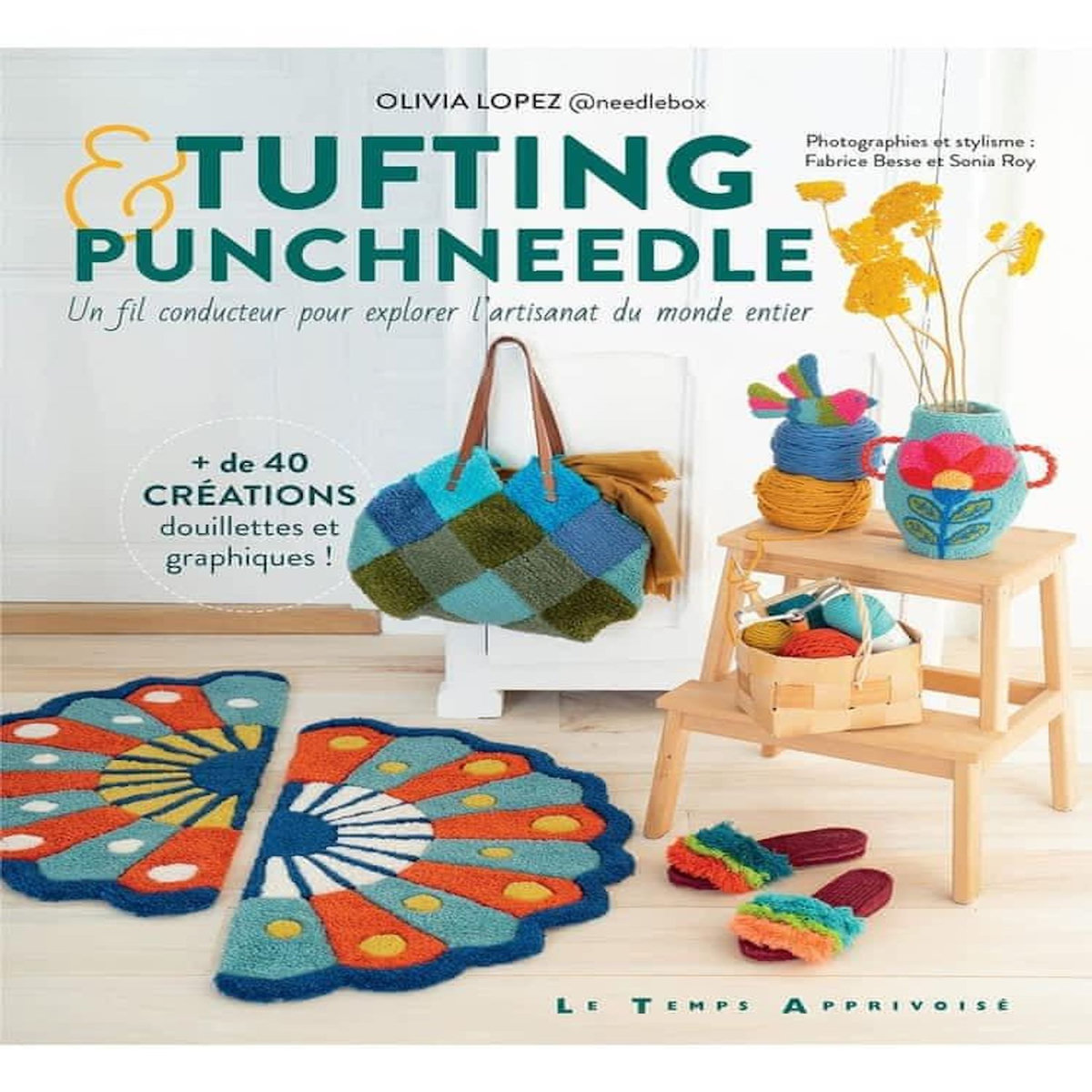 TUFTING & PUNCH NEEDLE. UN FIL CONDUCTEUR POUR EXPLORER L'ARTISANAT DU MONDE ENTIER, Lopez Olivia