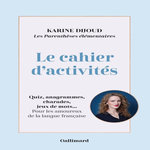 LES PARENTHESES ELEMENTAIRES. LE CAHIER D'ACTIVITES. QUIZ, ANAGRAMMES, CHARADES, JEUX DE MOTS... POUR LES AMOUREUX DE LA LANGUE FRANCAISE, Dijoud Karine