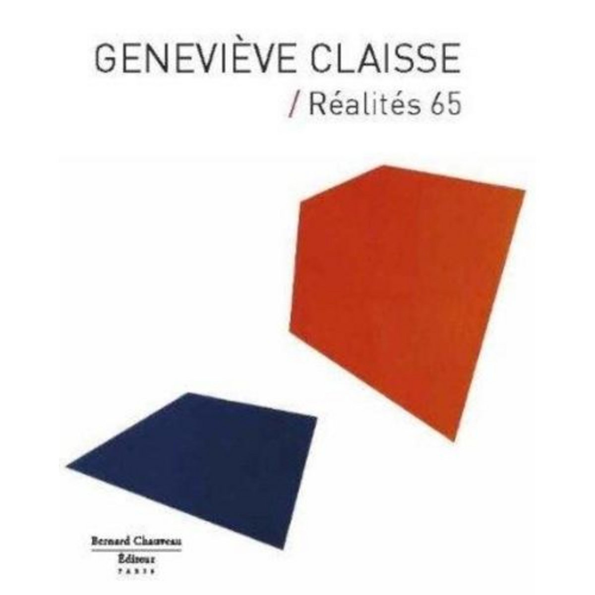 GENEVIEVE CLAISSE, REALITES 65 - [EXPOSITION, PARIS, GALERIE ARTISYOU, 18 AVRIL-18 MAI 2013], -
