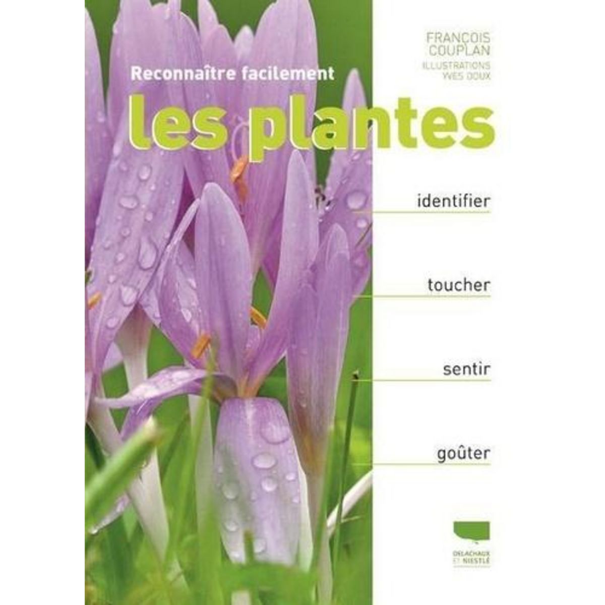 RECONNAITRE FACILEMENT LES PLANTES. IDENTIFIER, TOUCHER, SENTIR, GOUTER, Couplan François