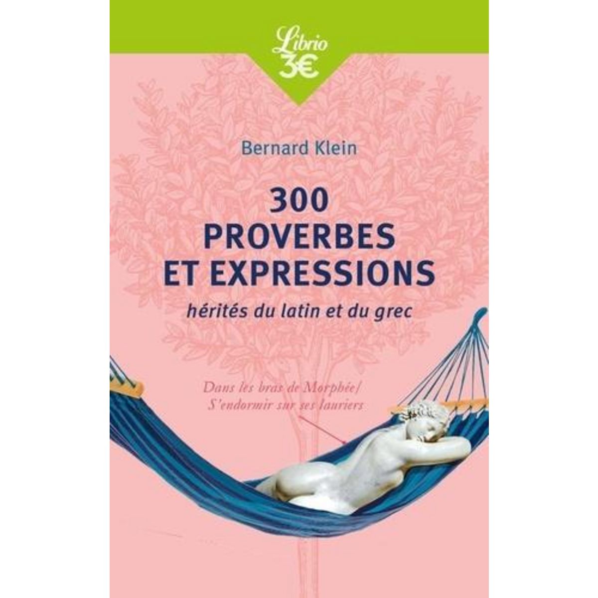 300 PROVERBES ET EXPRESSIONS HERITES DU LATIN ET DU GREC, Klein Bernard