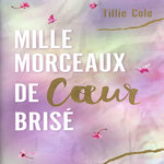 MILLE MORCEAUX DE COEUR BRISE. EDITION COLLECTOR, Cole Tillie