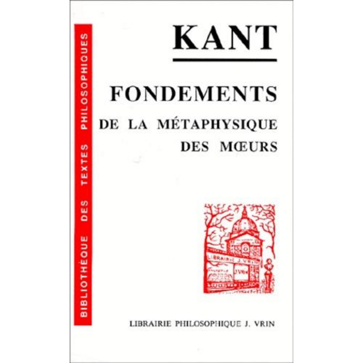 FONDEMENTS DE LA METAPHYSIQUE DES MOEURS, Kant Emmanuel