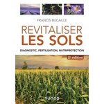  REVITALISER LES SOLS. DIAGNOSTIC, FERTILISATION, NUTRIPROTECTION, 2E EDITION, Bucaille Francis