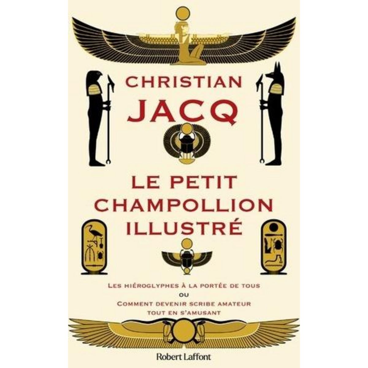 LE PETIT CHAMPOLLION ILLUSTRE. LES HIEROGLYPHES A LA PORTEE DE TOUS OU COMMENT DEVENIR SCRIBE AMATEUR TOUT EN S'AMUSANT, Jacq Christian