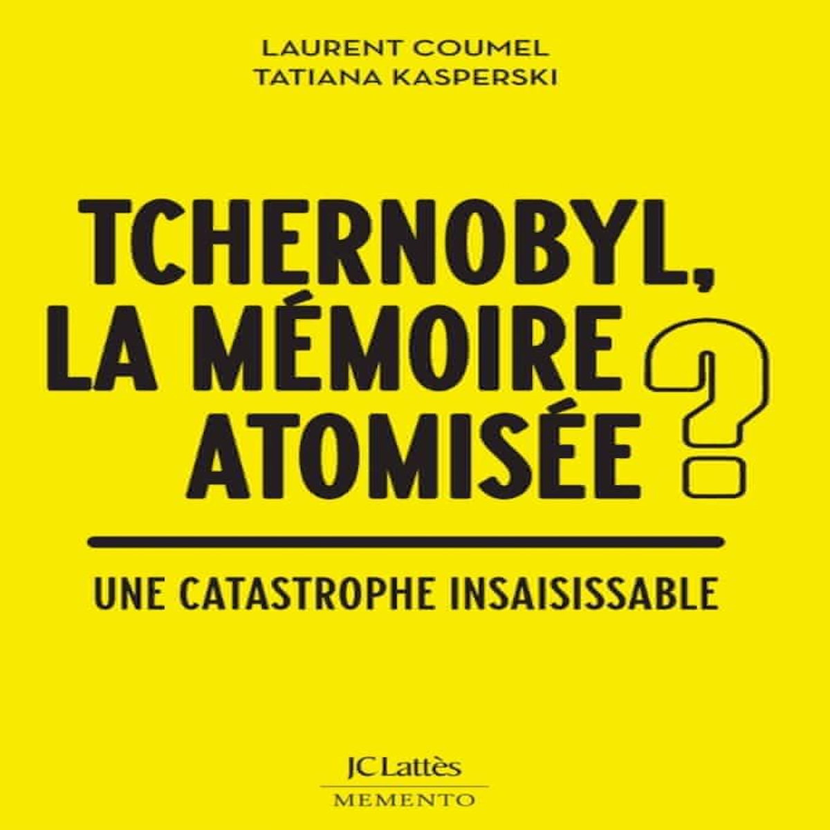 TCHERNOBYL : DES MEMOIRES ATOMISEES ? UNE CATASTOPHE INSAISISSABLE, Coumel Laurent