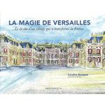 LA MAGIE DE VERSAILLES. LE DESTIN D'UN VILLAGE QUI A TRANSFORME LA FRANCE, EDITION BILINGUE FRANCAIS-ANGLAIS, Bouquet Caroline