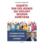 ENQUETE SUR CES JEUNES QUI VEULENT DEVENIR CHRETIENS, Pasquier Antoine