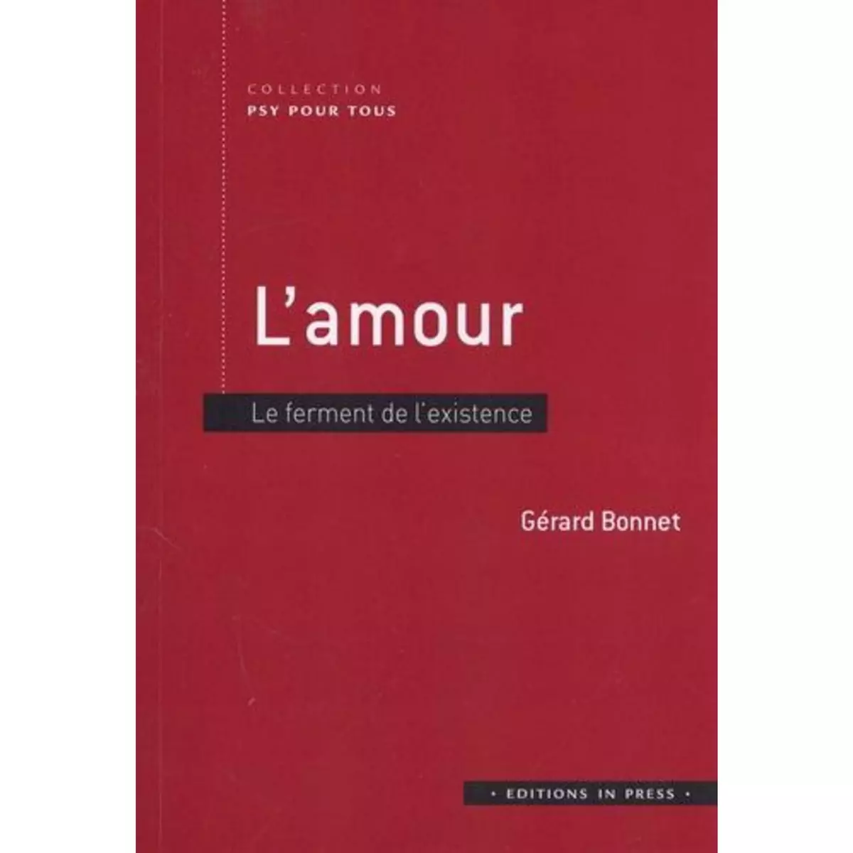  L'AMOUR. LE FERMENT DE L'EXISTENCE, Bonnet Gérard