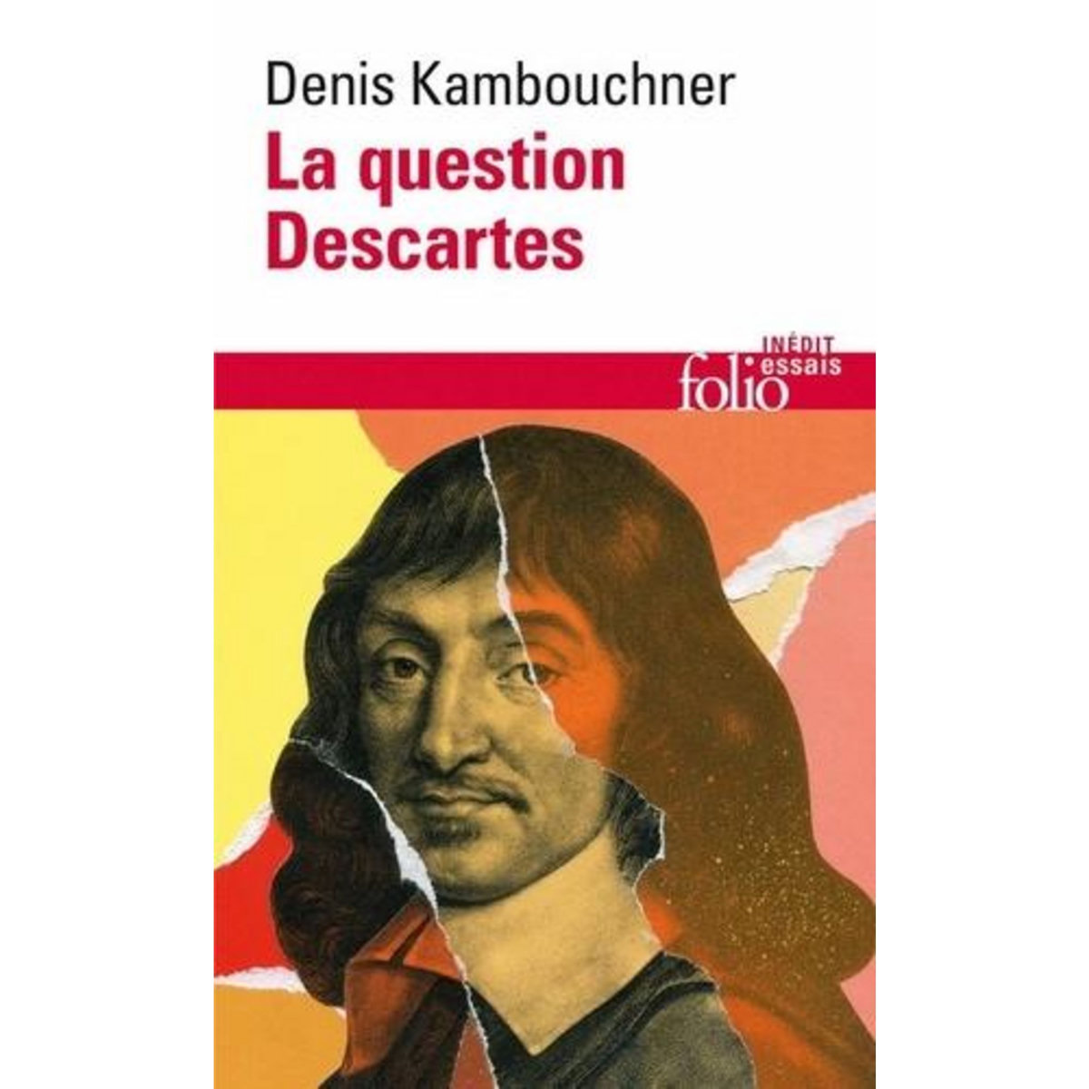 LA QUESTION DESCARTES. METHODE, METAPHYSIQUE, MORALE, Kambouchner Denis