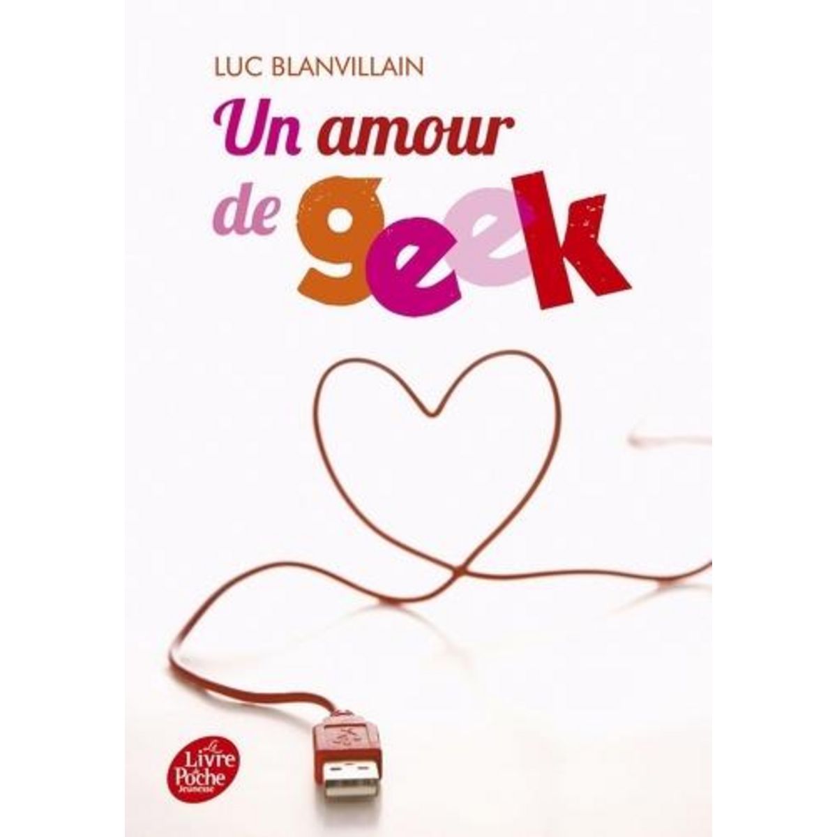 UN AMOUR DE GEEK, Blanvillain Luc