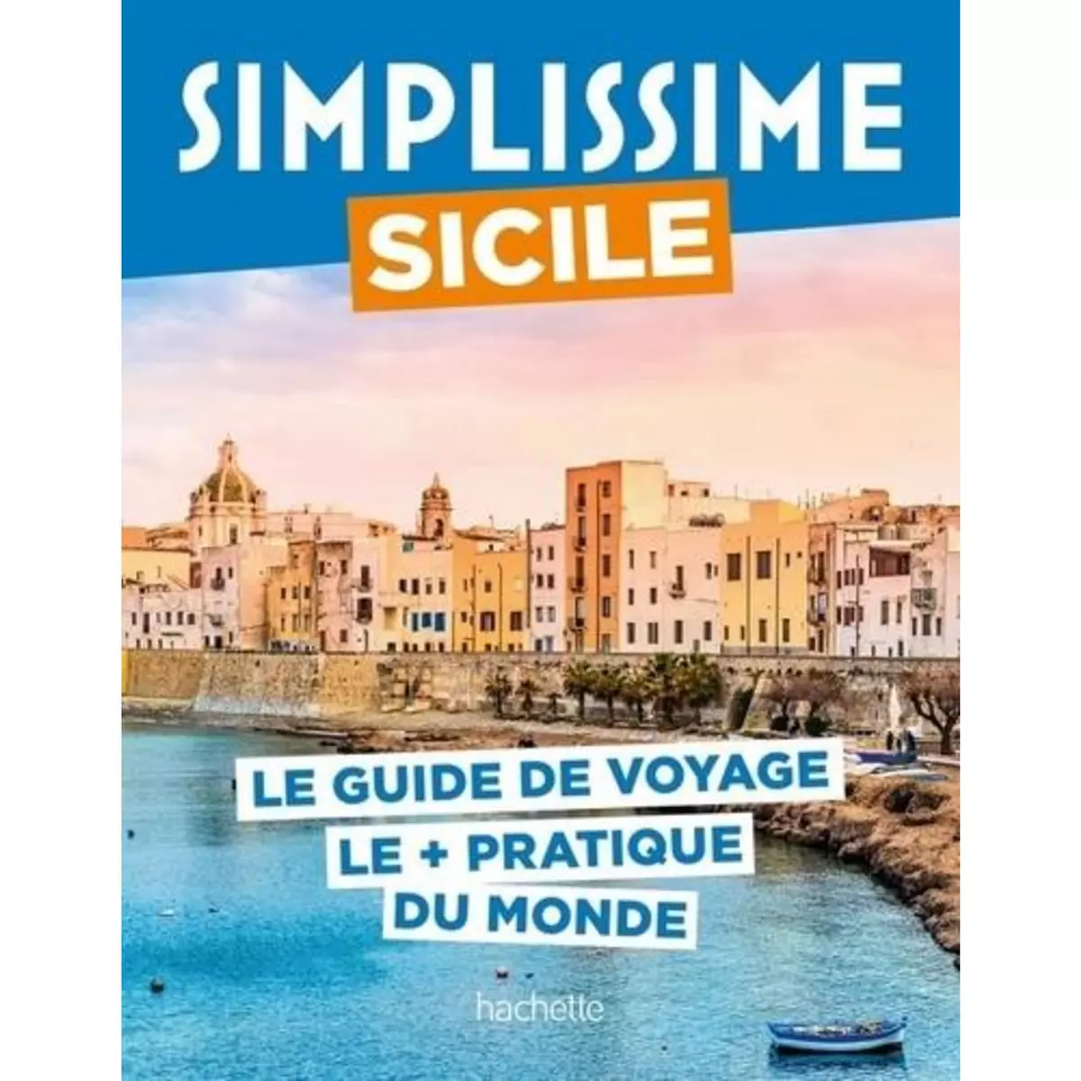  SIMPLISSIME SICILE. LE GUIDE DE VOYAGE LE + PRATIQUE DU MONDE, Tournebize Lucie