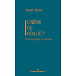 CINEMA OU REALITE ? ENTRE PERCEPTION ET MEMOIRE, Sibony Daniel