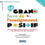 GRAND LIVRE DE L'ENSEIGNEMENT POSITIF. 100 STRATEGIES POUR AMELIORER SA PRATIQUE, SON BIEN-ETRE ET CELUI DES ELEVES, Gordon Berit