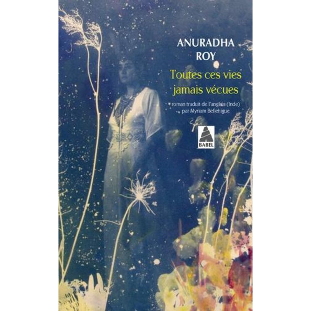 TOUTES CES VIES JAMAIS VECUES, Roy Anuradha