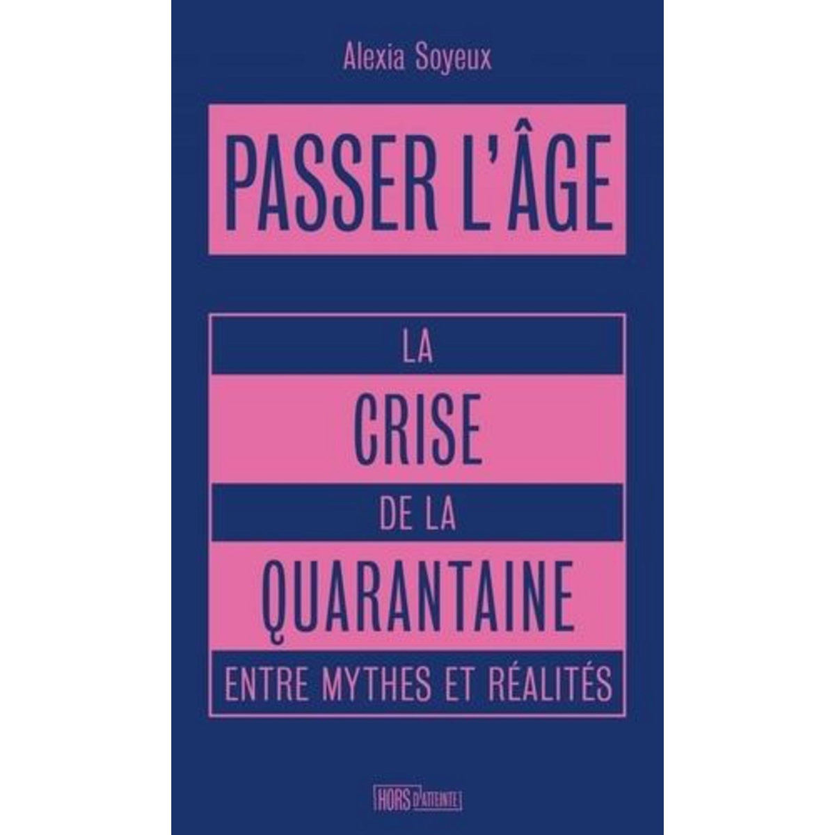 PASSER L'AGE. LA CRISE DE LA QUARANTAINE ENTRE MYTHES ET REALITES, Soyeux Alexia