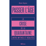 PASSER L'AGE. LA CRISE DE LA QUARANTAINE ENTRE MYTHES ET REALITES, Soyeux Alexia