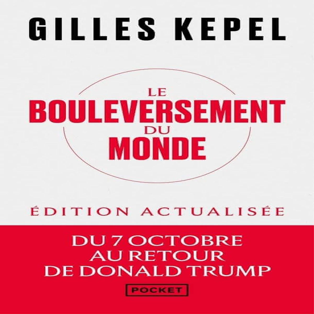 LE BOULEVERSEMENT DU MONDE. DU 7 OCTOBRE AU RETOUR DE DONALD TRUMP, EDITION ACTUALISEE, Kepel Gilles